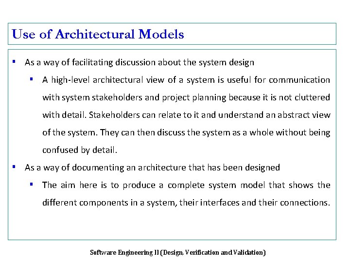 Use of Architectural Models ▪ As a way of facilitating discussion about the system