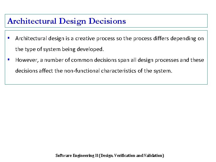 Architectural Design Decisions ▪ Architectural design is a creative process so the process differs