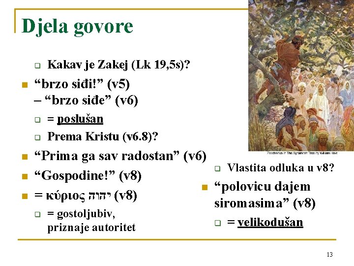 Djela govore q n “brzo siđi!” (v 5) – “brzo siđe” (v 6) q