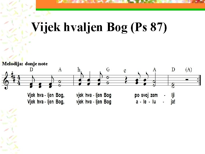 Vijek hvaljen Bog (Ps 87) Melodija: donje note 