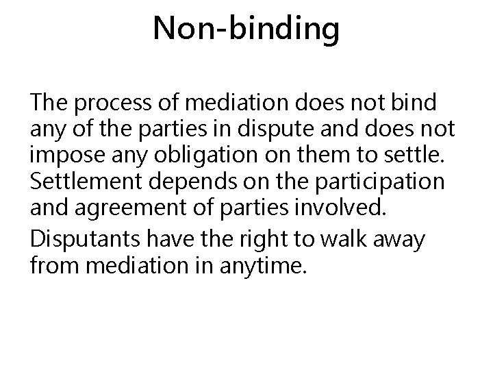 Non-binding The process of mediation does not bind any of the parties in dispute