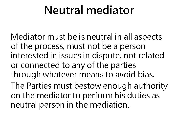 Neutral mediator Mediator must be is neutral in all aspects of the process, must