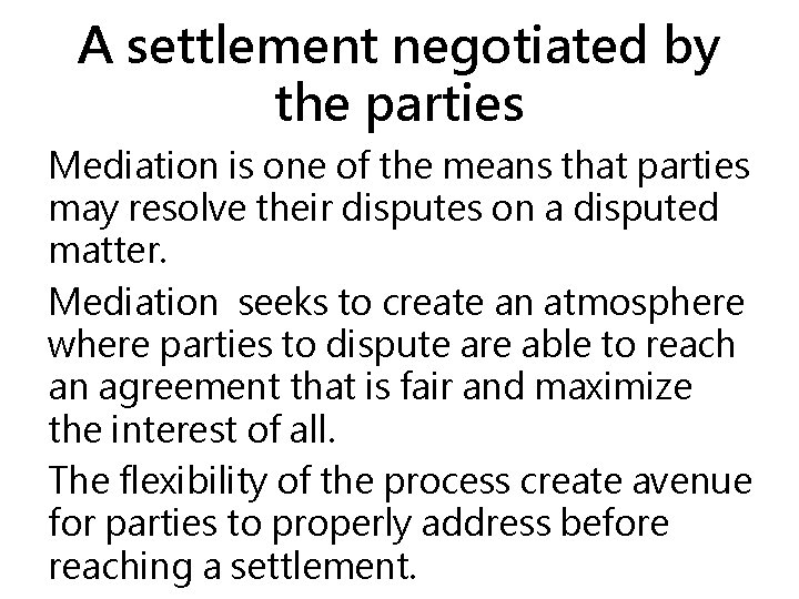 A settlement negotiated by the parties Mediation is one of the means that parties