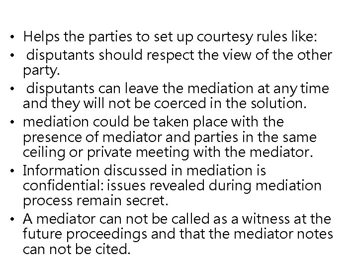  • Helps the parties to set up courtesy rules like: • disputants should