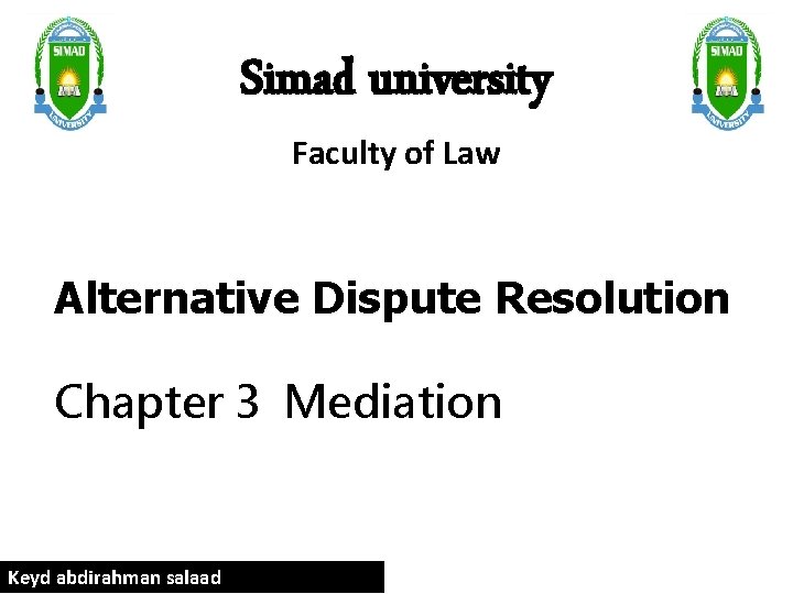 Simad university Faculty of Law Alternative Dispute Resolution Chapter 3 Mediation Keyd abdirahman salaad