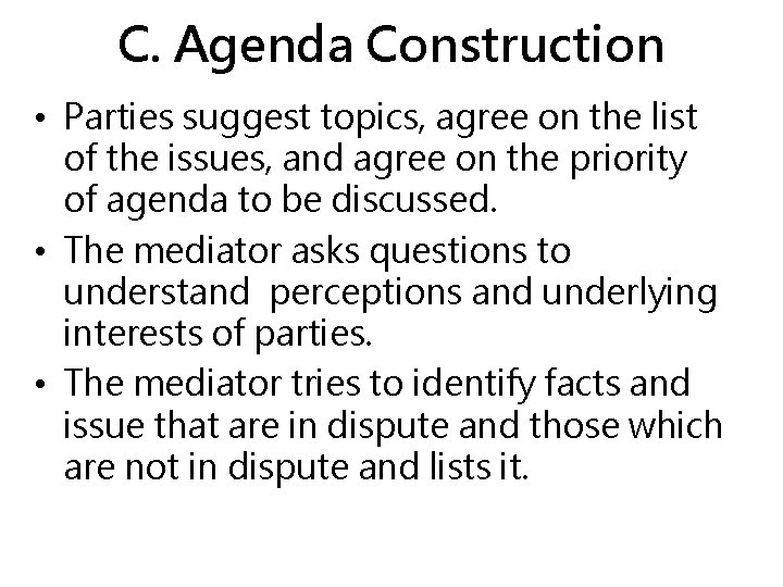 C. Agenda Construction • Parties suggest topics, agree on the list of the issues,