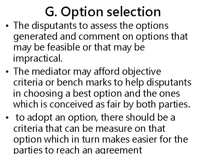 G. Option selection • The disputants to assess the options generated and comment on