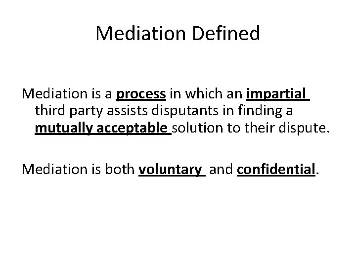 Mediation Defined Mediation is a process in which an impartial third party assists disputants