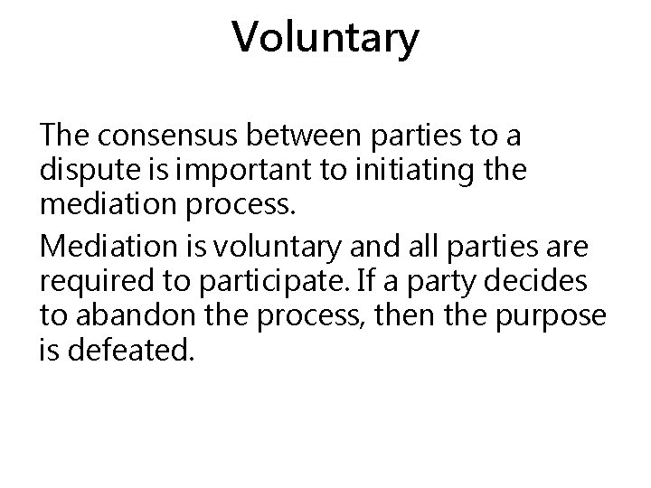 Voluntary The consensus between parties to a dispute is important to initiating the mediation