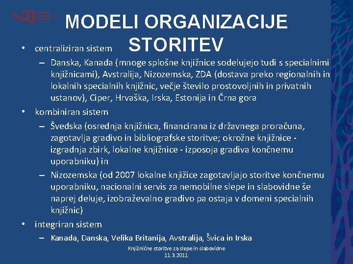  • MODELI ORGANIZACIJE STORITEV centraliziran sistem – Danska, Kanada (mnoge splošne knjižnice sodelujejo