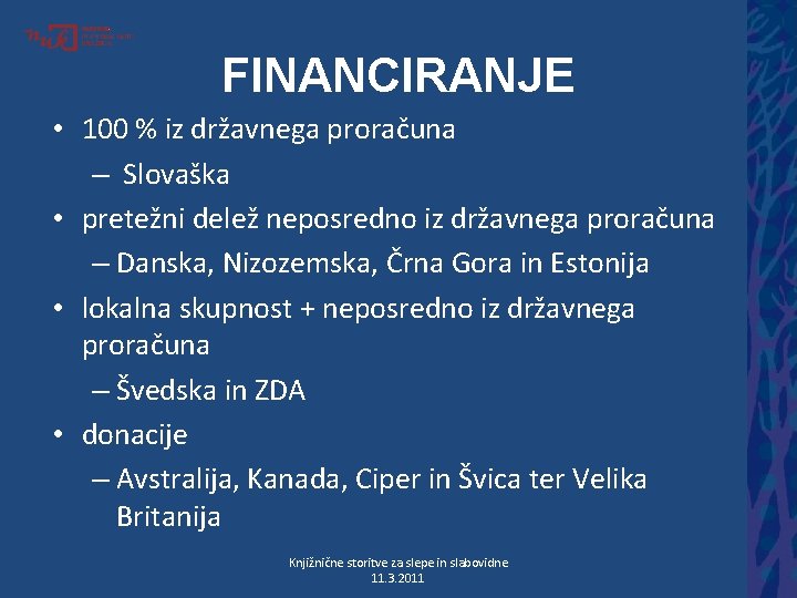 FINANCIRANJE • 100 % iz državnega proračuna – Slovaška • pretežni delež neposredno iz