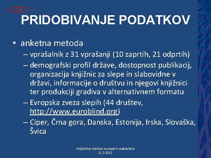 PRIDOBIVANJE PODATKOV • anketna metoda – vprašalnik z 31 vprašanji (10 zaprtih, 21 odprtih)