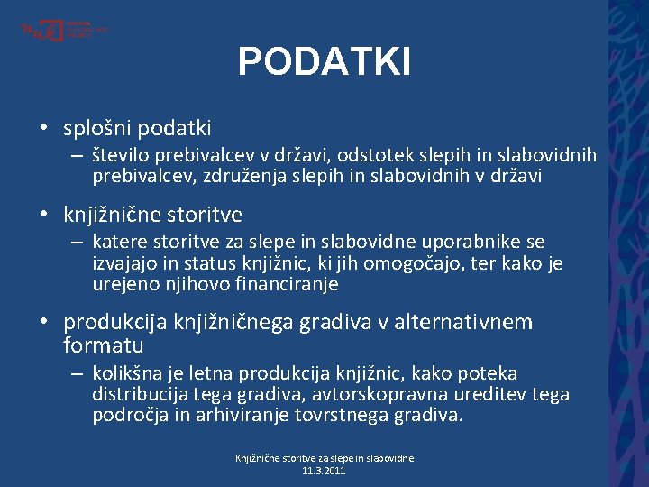 PODATKI • splošni podatki – število prebivalcev v državi, odstotek slepih in slabovidnih prebivalcev,