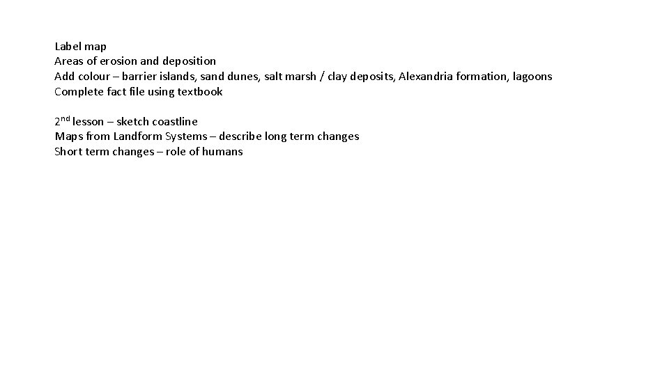 Label map Areas of erosion and deposition Add colour – barrier islands, sand dunes,