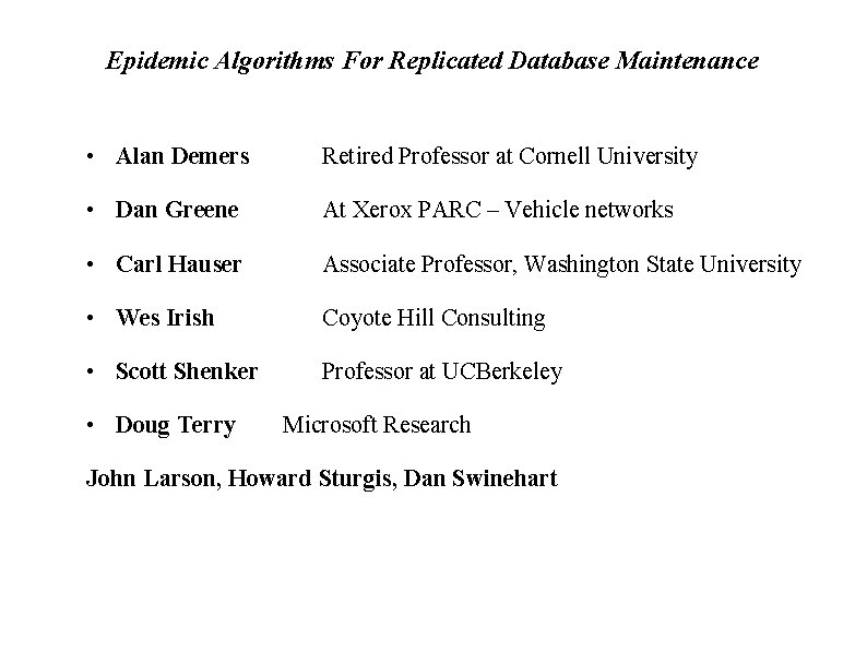 Epidemic Algorithms For Replicated Database Maintenance • Alan Demers Retired Professor at Cornell University