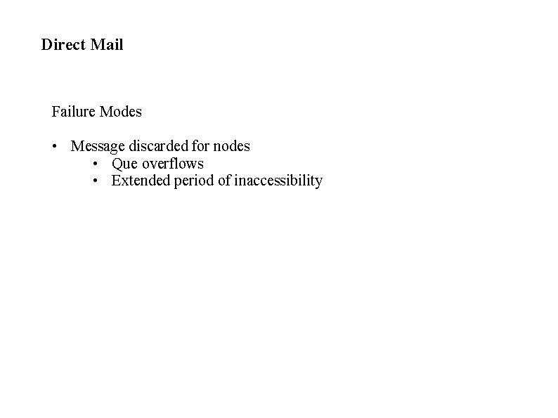 Direct Mail Failure Modes • Message discarded for nodes • Que overflows • Extended