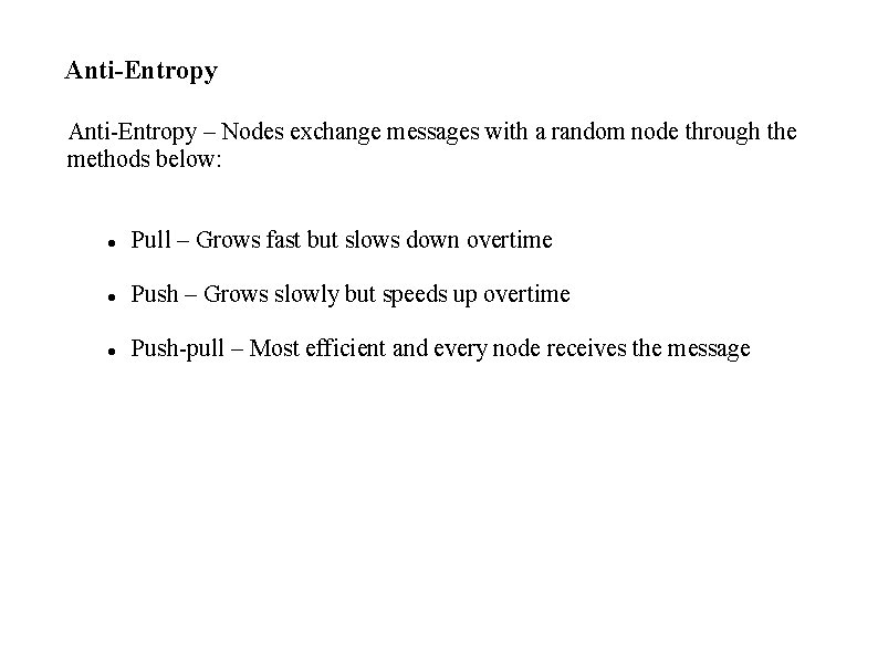 Anti-Entropy – Nodes exchange messages with a random node through the methods below: Pull