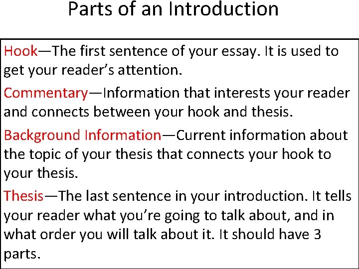 Parts of an Introduction Hook—The first sentence of your essay. It is used to