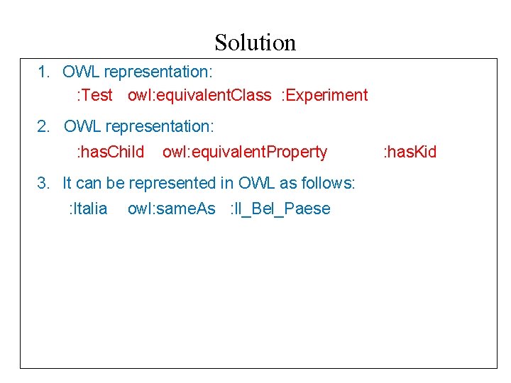 Solution 1. OWL representation: : Test owl: equivalent. Class : Experiment 2. OWL representation: