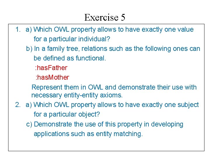 Exercise 5 1. a) Which OWL property allows to have exactly one value for