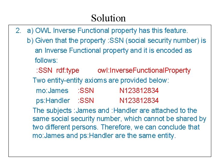 Solution 2. a) OWL Inverse Functional property has this feature. b) Given that the