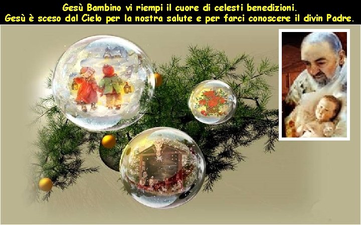 Gesù Bambino vi riempi il cuore di celesti benedizioni. Gesù è sceso dal Cielo