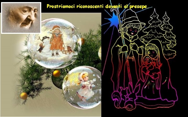 Prostriamoci riconoscenti davanti al presepe. 