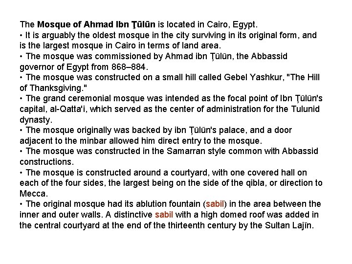 The Mosque of Ahmad Ibn Ţūlūn is located in Cairo, Egypt. • It is