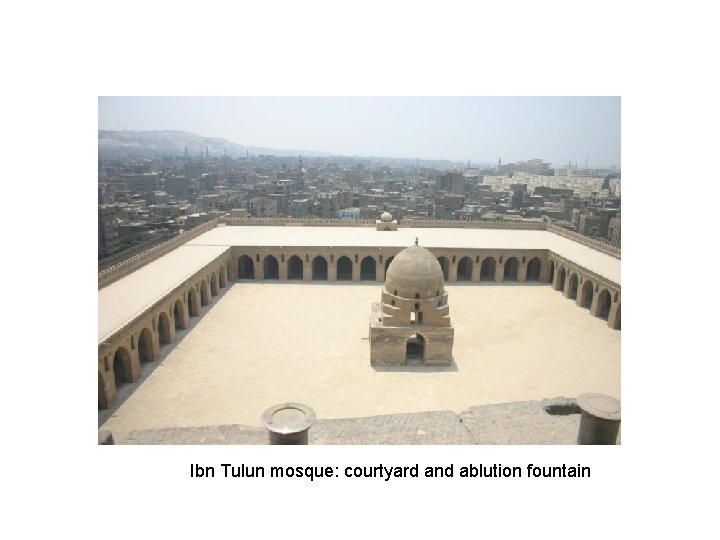 Ibn Tulun mosque: courtyard and ablution fountain 