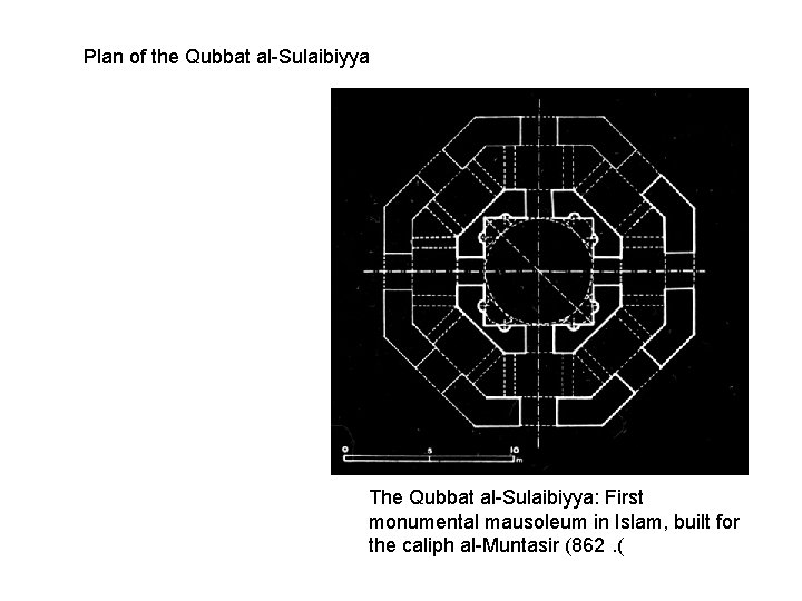 Plan of the Qubbat al-Sulaibiyya The Qubbat al-Sulaibiyya: First monumental mausoleum in Islam, built
