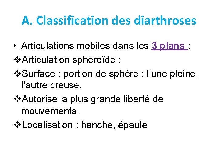A. Classification des diarthroses • Articulations mobiles dans les 3 plans : v. Articulation A. Classification des diarthroses • Articulations mobiles dans les 3 plans : v. Articulation