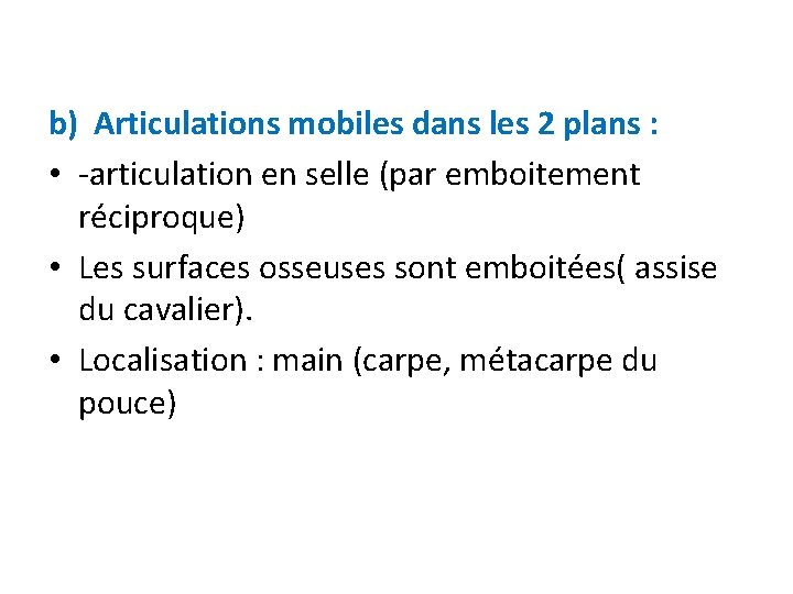 b) Articulations mobiles dans les 2 plans : • -articulation en selle (par emboitement b) Articulations mobiles dans les 2 plans : • -articulation en selle (par emboitement