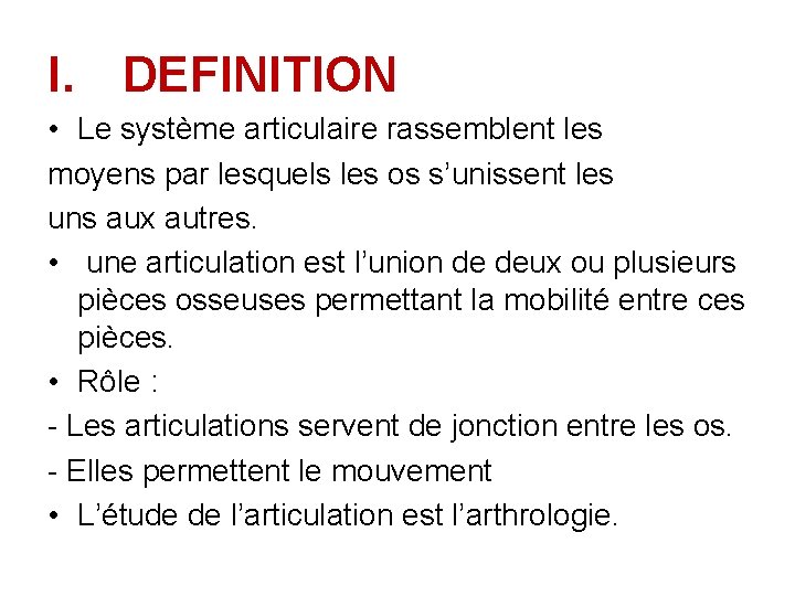 I. DEFINITION • Le système articulaire rassemblent les moyens par lesquels les os s’unissent I. DEFINITION • Le système articulaire rassemblent les moyens par lesquels les os s’unissent