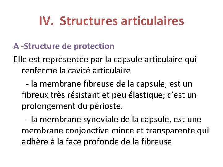 IV. Structures articulaires A -Structure de protection Elle est représentée par la capsule articulaire IV. Structures articulaires A -Structure de protection Elle est représentée par la capsule articulaire