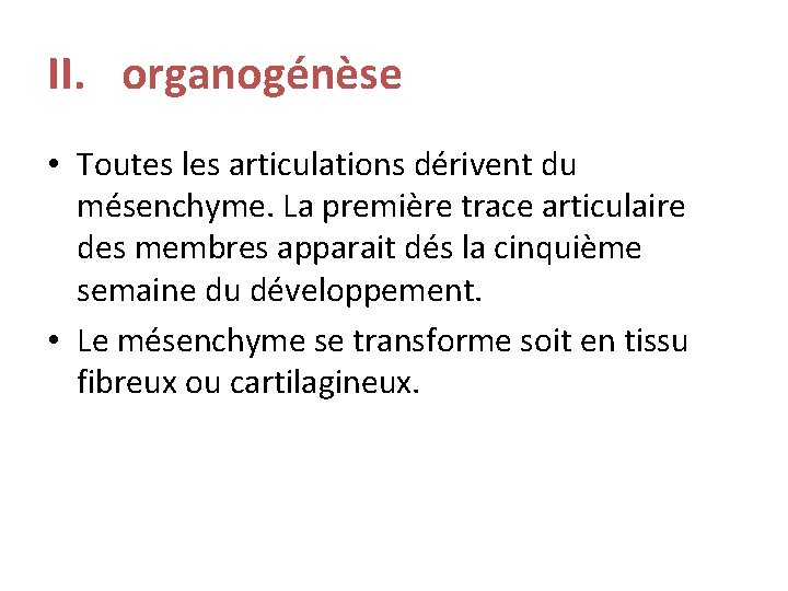 II. organogénèse • Toutes les articulations dérivent du mésenchyme. La première trace articulaire des II. organogénèse • Toutes les articulations dérivent du mésenchyme. La première trace articulaire des