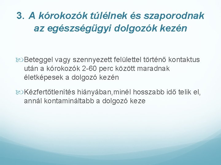 3. A kórokozók túlélnek és szaporodnak az egészségügyi dolgozók kezén Beteggel vagy szennyezett felülettel