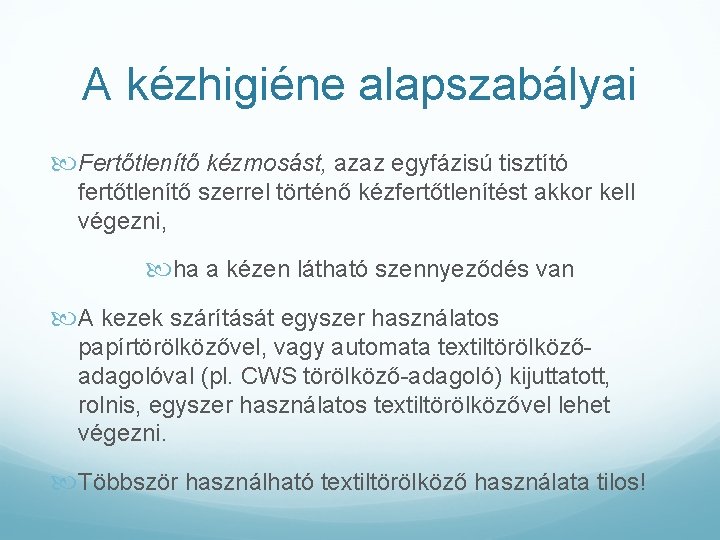 A kézhigiéne alapszabályai Fertőtlenítő kézmosást, azaz egyfázisú tisztító fertőtlenítő szerrel történő kézfertőtlenítést akkor kell