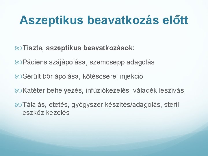 Aszeptikus beavatkozás előtt Tiszta, aszeptikus beavatkozások: Páciens szájápolása, szemcsepp adagolás Sérült bőr ápolása, kötéscsere,