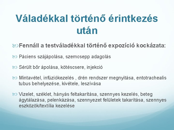 Váladékkal történő érintkezés után Fennáll a testváladékkal történő expozíció kockázata: Páciens szájápolása, szemcsepp adagolás