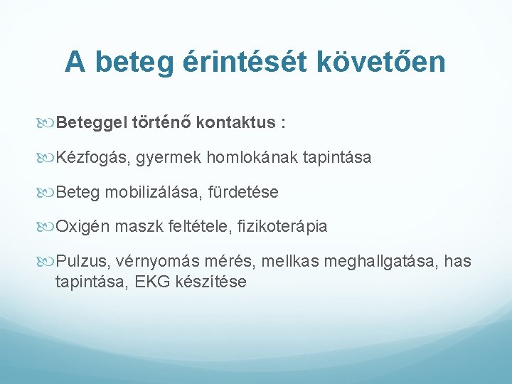 A beteg érintését követően Beteggel történő kontaktus : Kézfogás, gyermek homlokának tapintása Beteg mobilizálása,