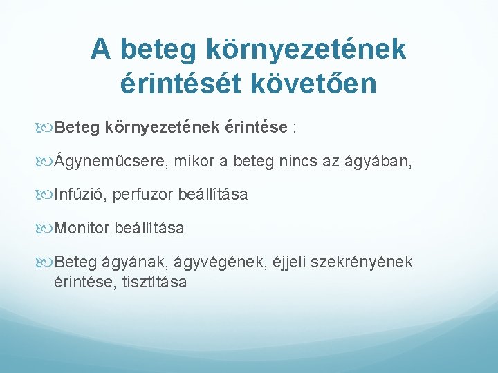 A beteg környezetének érintését követően Beteg környezetének érintése : Ágyneműcsere, mikor a beteg nincs