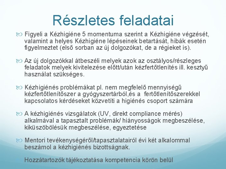 Részletes feladatai Figyeli a Kézhigiéne 5 momentuma szerint a Kézhigiéne végzését, valamint a helyes