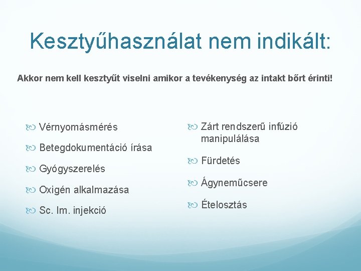 Kesztyűhasználat nem indikált: Akkor nem kell kesztyűt viselni amikor a tevékenység az intakt bőrt