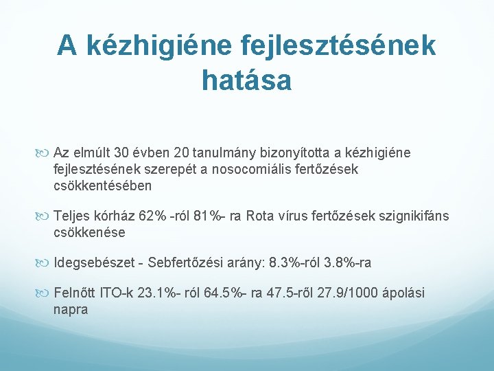 A kézhigiéne fejlesztésének hatása Az elmúlt 30 évben 20 tanulmány bizonyította a kézhigiéne fejlesztésének