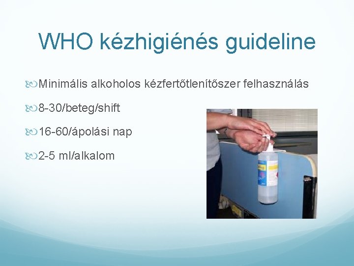 WHO kézhigiénés guideline Minimális alkoholos kézfertőtlenítőszer felhasználás 8 -30/beteg/shift 16 -60/ápolási nap 2 -5