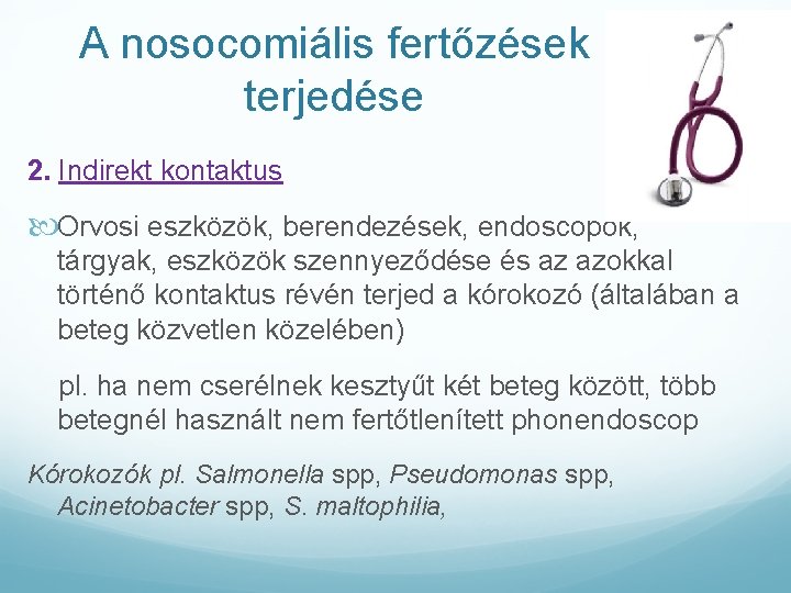 A nosocomiális fertőzések terjedése 2. Indirekt kontaktus Orvosi eszközök, berendezések, endoscopok, tárgyak, eszközök szennyeződése