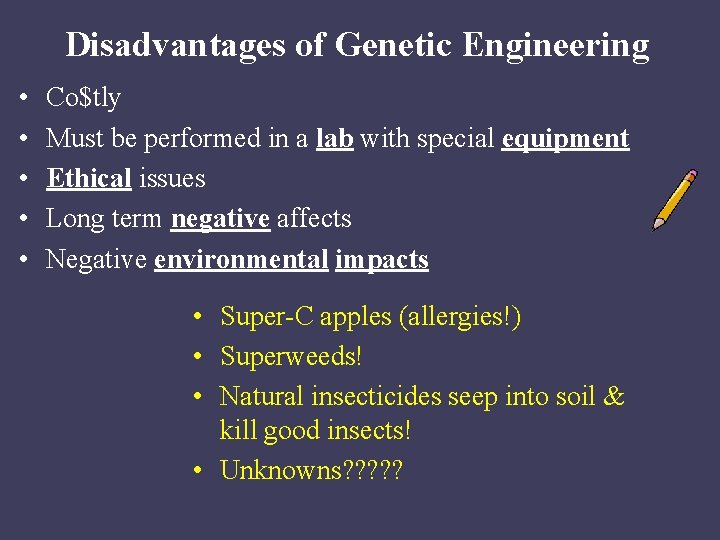 Disadvantages of Genetic Engineering • • • Co$tly Must be performed in a lab