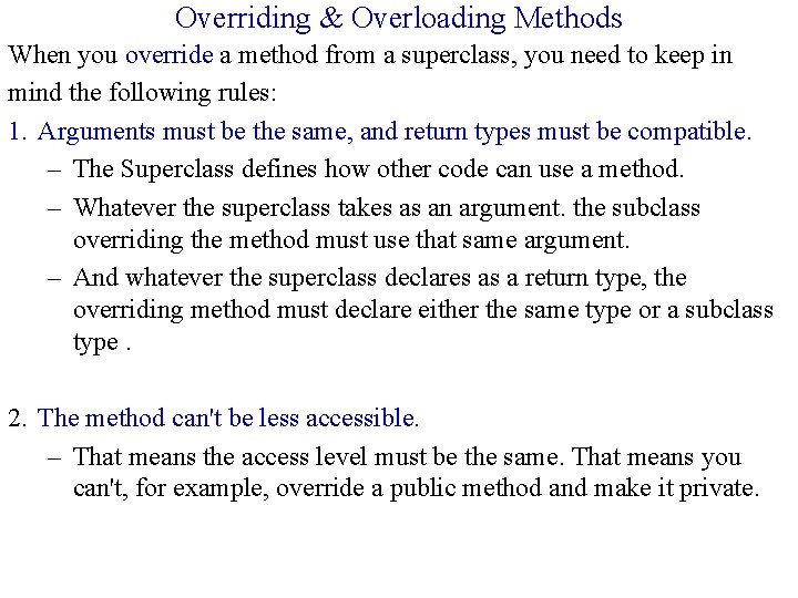 Overriding & Overloading Methods When you override a method from a superclass, you need