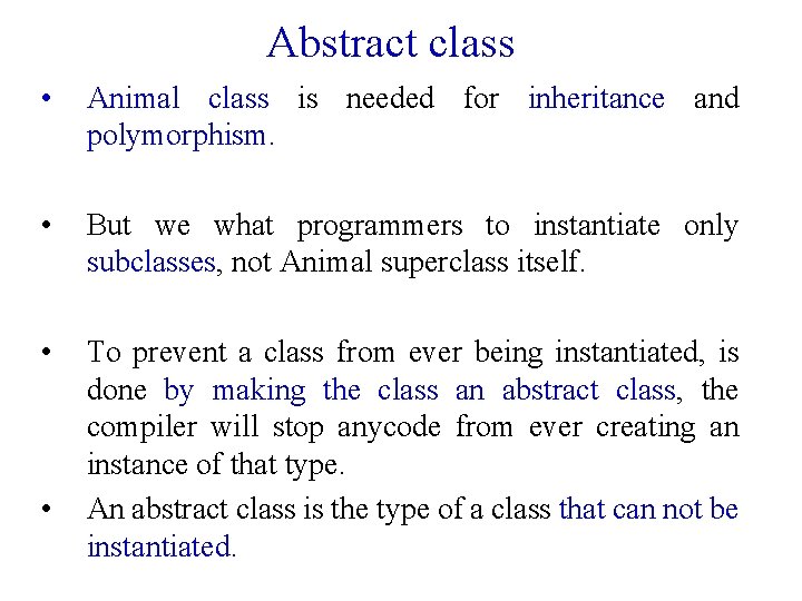 Abstract class • Animal class is needed for inheritance and polymorphism. • But we