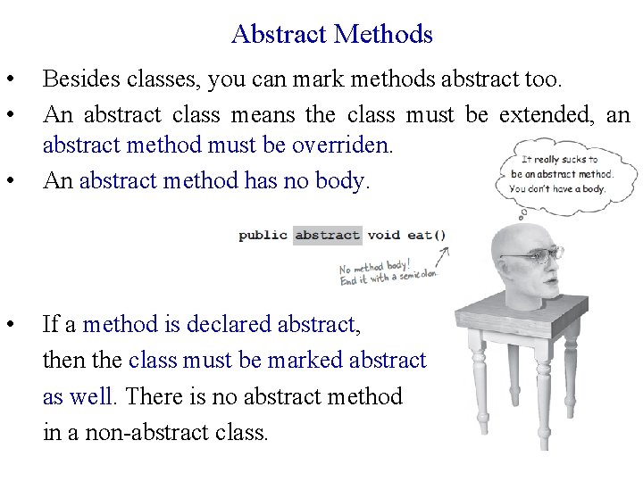 Abstract Methods • • Besides classes, you can mark methods abstract too. An abstract